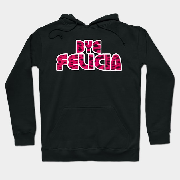 Bye Felicia Hoodie by GLStyleDesigns